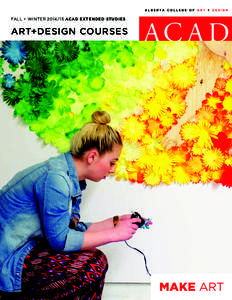 FALL + WINTER[removed]ACAD EXTENDED STUDIES  ART+DESIGN COURSES MAKE ART