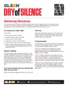 Addressing Resistance As you plan for your Day of Silence you may face resistance in your school or opposition from your community. Here are some tips that will help you organize a peaceful and effective Day of Silence. 