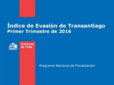 Índice de Evasión de Transantiago Primer Trimestre de 2016 Programa Nacional de Fiscalización  Resumen