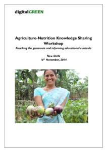 Agriculture-Nutrition Knowledge Sharing Workshop Reaching the grassroots and informing educational curricula New Delhi 10th November, 2014