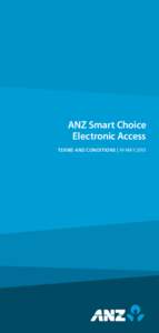 ANZ Smart Choice Electronic Access TERMS AND CONDITIONS | 19 MAY 2013 1. Introduction These ANZ Smart Choice Electronic Access Terms and