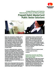 Increase Efficiency and Control by Reducing Paper Checks and Manual Processes Prepaid Debit MasterCard Public Sector Solutions