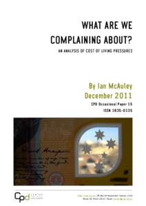 WHAT ARE WE COMPLAINING ABOUT? AN ANALYSIS OF COST OF LIVING PRESSURES By Ian McAuley December 2011