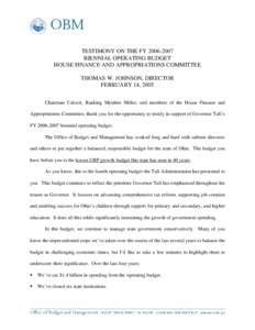 TESTIMONY ON THE FY[removed]BIENNIAL OPERATING BUDGET HOUSE FINANCE AND APPROPRIATIONS COMMITTEE THOMAS W. JOHNSON, DIRECTOR FEBRUARY 14, 2005 Chairman Calvert, Ranking Member Miller, and members of the House Finance a