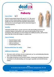    Puberty Course Aims: Aimed at young people between the ages of 14-17, this course will give a better understanding of the physical and emotional