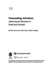 18 Demanding Attention: Addressing the Dynamics of Small Arms Demand By David Atwood, Anne-Kathrin Glatz, and Robert Muggah