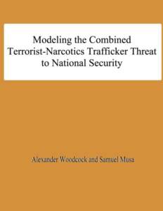 Modeling the Combined Terrorist-Narcotics Trafficker Threat to National Security Alexander Woodcock and Samuel Musa