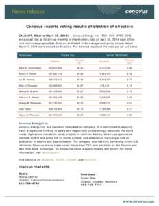 Cenovus reports voting results of election of directors CALGARY, Alberta (April 30, 2014) – Cenovus Energy Inc. (TSX: CVE, NYSE: CVE) announced that at its annual meeting of shareholders held on April 30, 2014 each of 