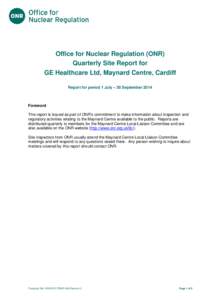 Title of document  Office for Nuclear Regulation (ONR) Quarterly Site Report for GE Healthcare Ltd, Maynard Centre, Cardiff Report for period 1 July – 30 September 2014