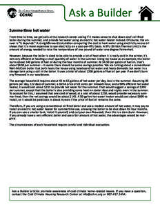 Ask a Builder Summertime hot water From time to time, we get calls at the research center asking if it makes sense to shut down one’s oil-fired boiler during the summer, and provide hot water using an electric hot wate