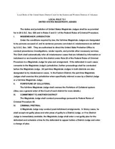 Local Rules of the United States District Court for the Eastern and Western Districts of Arkansas LOCAL RULE 72.1 UNITED STATES MAGISTRATE JUDGES The duties and jurisdiction of United States Magistrate Judges shall be as