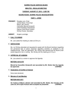 BARRIE POLICE SERVICE BOARD MINUTES - REGULAR MEETING TUESDAY, AUGUST 27, 2013 – 2:00 P.M. BOARD ROOM - BARRIE POLICE HEADQUARTERS PART I – OPEN PRESENT: Douglas Jure, Chair