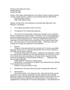 Friends of the Antigonish Library Meeting Minutes January 28, 2009 Present: FoAL Board: Brenda McKenna, Anne Beck, Pauline Liengme, Bernard Liengme, Denise Samson, Catherine Irving, Kathleen Gerrard, Barb Phillips. Counc