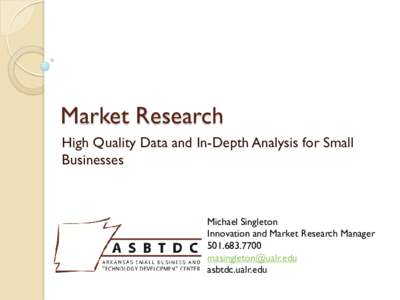 Market Research High Quality Data and In-Depth Analysis for Small Businesses Michael Singleton Innovation and Market Research Manager