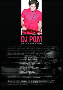 DJ PQM (PRINCE QUICK MIX) Favoured among the likes of Deep Dish, Danny Howells, Hernan Cattaneo and Danny Tenaglia, this New York native, (just call him “Quick”) has been influencing the world’s underground music s