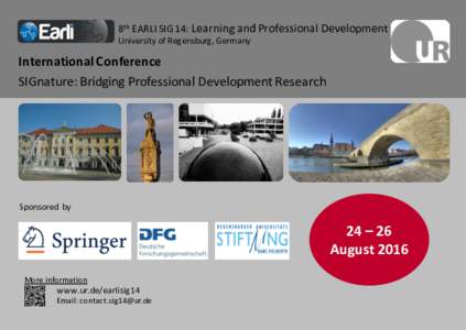 8th EARLI	
  SIG	
  14:	
  Learning	
  and Professional	
  Development University	
  of Regensburg,	
  G ermany International	
  Conference SIGnature:	
  Bridging Professional	
  Development	
  Research