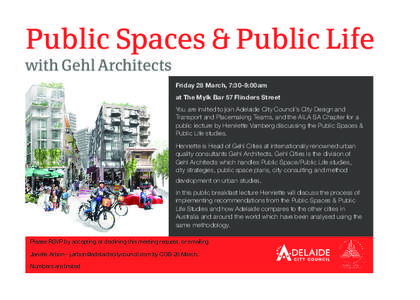 Public Spaces & Public Life with Gehl Architects Friday 28 March, 7:30-9:00am at The Mylk Bar 57 Flinders Street You are invited to join Adelaide City Council’s City Design and Transport and Placemaking Teams, and the 