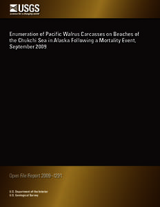Enumeration of Pacific Walrus Carcasses on Beaches of the Chukchi Sea in Alaska Following a Mortality Event, September 2009 Open File Report 2009–1291 U.S. Department of the Interior
