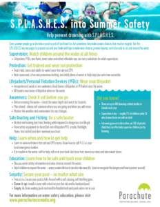 S.P.L.A.S.H.E.S. into Summer Safety Help prevent drowning with S.P.L.A.S.H.E.S. Every summer people go to the lake or pool to cool off and have fun, but sometimes they make unwise choices that result in tragedy. Use the 