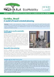 EcoMobility PRI O RIT Y FOR E COMOB ILIT Y IN O UR C ITIE S. A S E RIE S OF LO C AL S TO RIE S Curitiba, Brazil  A model of transit oriented planning