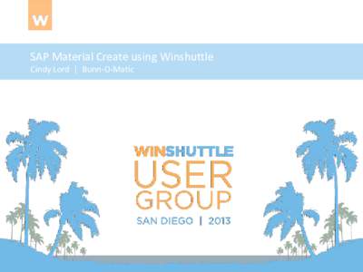 SAP Material Create using Winshuttle Cindy Lord | Bunn-O-Matic Abstract • Custom Material Number • Lotus Notes Export