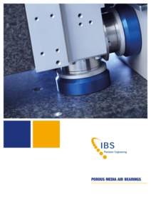 Porous media air bearings  enTrePreneursHiP When it comes to air bearings, IBS Precision Engineering offers the best solution for your application: the porous media air bearings from