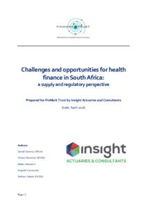 Challenges and opportunities for health finance in South Africa: a supply and regulatory perspective Prepared for FinMark Trust by Insight Actuaries and Consultants Date: April 2016