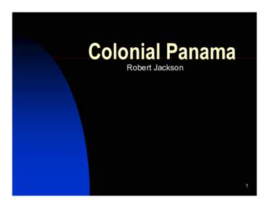 Colonial Panama Robert Jackson 1  Spain colonized Panama