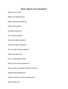 MEANS, MANNER OR ACCOMPANIMENT? Marcus est cum amico. Magna cum diligentia laboro. Magna celeritate ambulabamus. Gladio longo pugnabit. Diu gladiis pugnaverunt.