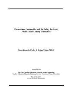 Postmodern Leadership and the Policy Lexicon: From Theory, Proxy to Practice Trent Keough, Ph.D. & Brian Tobin, M.Ed.  prepared for the