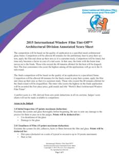 2015 International Window Film Tint-Off™ Architectural Division Annotated Score Sheet The competition will be based on the quality of application to a specified mock architectural glass frame. Competitors will be allow