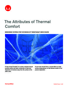 The Attributes of Thermal Comfort E RGONOM IC CR ITE R IA FOR TH E DE S IG N OF “B R EATHAB LE” WOR K CHAI RS A chair should “breathe”; its surface materials should provide comfort and allow conduction of heat an