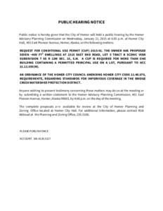 PUBLIC HEARING NOTICE Public notice is hereby given that the City of Homer will hold a public hearing by the Homer Advisory Planning Commission on Wednesday, January 21, 2015 at 6:30 p.m. at Homer City Hall, 491 East Pio