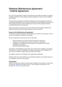 Siteshop Maintenance Agreement - Hotline Agreement Entry into this agreement in respect of maintenance and hotline for Siteshop programs (hereafter referred to as the program) implies acceptance of the terms and conditio