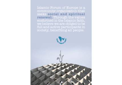 Islamic Forum of Europe is a community organisation that seeks social and spiritual renewal. Through the values enshrined in the Islamic faith, we believe we are obliged to be