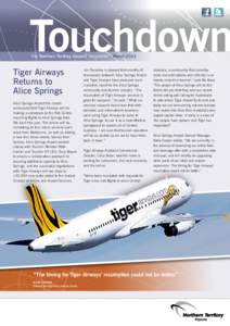 Touchdown The Northern Territory Airports’ Newsletter | March 2013 Tiger Airways Returns to Alice Springs