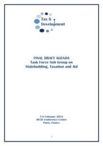 FINAL DRAFT AGENDA Task Force Sub Group on Statebuilding, Taxation and Aid 7-8 February 2012 OECD Conference Centre