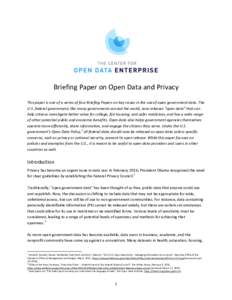 Briefing Paper on Open Data and Privacy This paper is one of a series of four Briefing Papers on key issues in the use of open government data. The U.S. federal government, like many governments around the world, now rel