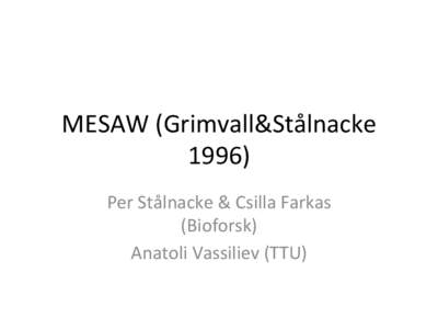 MESAW	
  (Grimvall&Stålnacke	
   1996)	
   Per	
  Stålnacke	
  &	
  Csilla	
  Farkas	
   (Bioforsk)	
   Anatoli	
  Vassiliev	
  (TTU)	
  