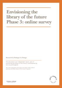 Envisioning the library of the future Phase 3: online survey Research by Dialogue by Design This document is an independent report, part of