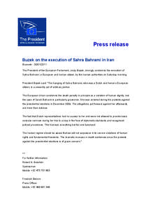 Press release Buzek on the execution of Sahra Bahrami in Iran Brussels[removed]The President of the European Parliament, Jerzy Buzek, strongly condemns the execution of Sahra Bahrami, a European and Iranian citizen,