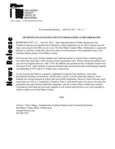 News Release  For Immediate Release – April 29, 2015 – No. 11 STUDENTS IN SAN MATEO COUNTY GRADUATING AT RECORD RATES REDWOOD CITY, CA – April 29, 2015 – State Superintendent of Public Instruction Tom Torlakson a