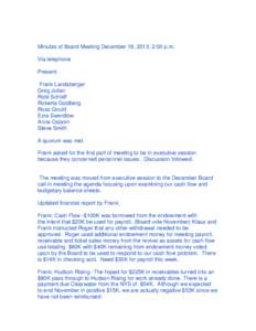 Minutes of Board Meeting December 18, 2013, 2:00 p.m. Via telephone Present: Frank Landsberger Greg Julian Robi Schlaff