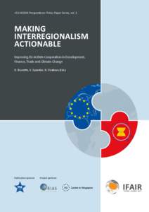 «EU-ASEAN Perspectives» Policy Paper Series, vol. 2  MAKING INTERREGIONALISM ACTIONABLE Improving EU-ASEAN Cooperation in Development,