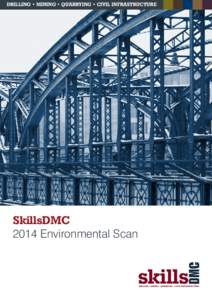 Drilling • Mining • Quarrying • Civil Infrastructure  SkillsDMC 2014 Environmental Scan  CONTENTS