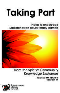 Taking Part Notes to encourage Saskatchewan adult literacy learners From the Spirit of Community Knowledge Exchange