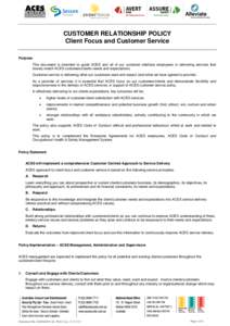 CUSTOMER RELATIONSHIP POLICY Client Focus and Customer Service Purpose This document is intended to guide ACES and all of our customer interface employees in delivering services that closely match ACES customers/clients 