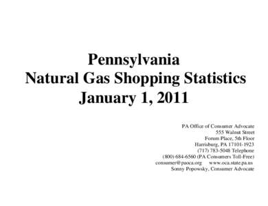 Pennsylvania Natural Gas Shopping Statistics January 1, 2011 PA Office of Consumer Advocate 555 Walnut Street Forum Place, 5th Floor