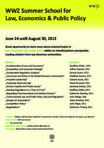 WWZ Summer School for Law, Economics & Public Policy June 24 until August 30, 2013 Great opportunity to learn more about selected topics in Law, Economics and Public Policy within an interdisciplinary perspective. Leadin