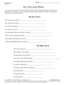 The City I Live In Item 3326 My City and State You may want to consult a parent, friend or teacher when doing the research necessary to complete this worksheet. Your local library will have helpful reference books on loc